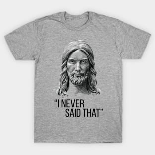 Jesus Never Said That T-Shirt